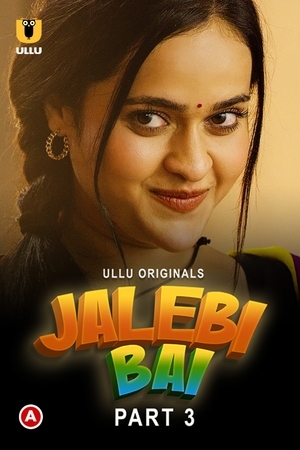 Jalebi Bai (Part 3) (2022) Ullu Originals Full Movie